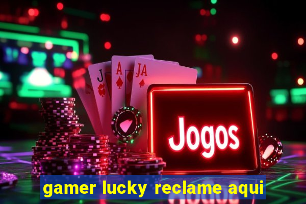 gamer lucky reclame aqui